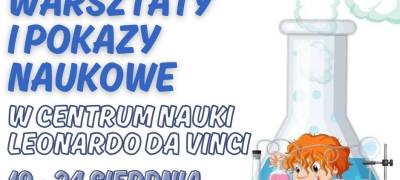 WAKACYJNE WARSZTATY I POKAZY NAUKOWE W CENTRUM NAUKI LEONARDO DA VINCI