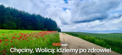 POWER WALK - IDZIEMY PO ZDROWIE! GMINA CHĘCINY,WOLICA - INSPIRUJĄCY SPACER